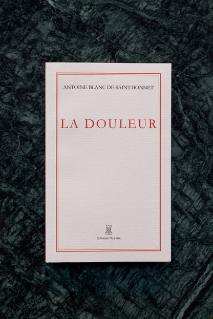 La douleur | Antoine Blanc de Saint-Bonnet